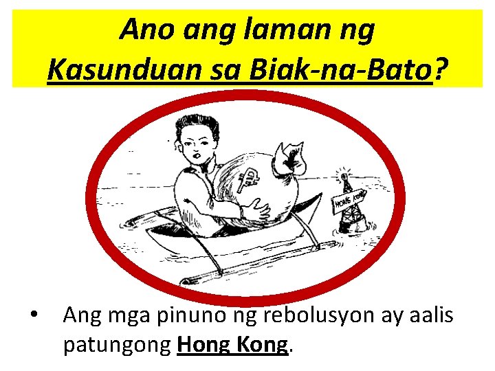 Ano ang laman ng Kasunduan sa Biak-na-Bato? • Ang mga pinuno ng rebolusyon ay