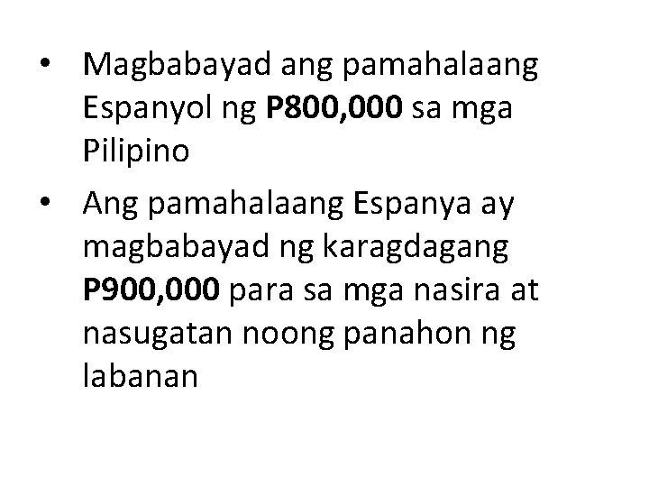 • Magbabayad ang pamahalaang Espanyol ng P 800, 000 sa mga Pilipino • • Magbabayad ang pamahalaang Espanyol ng P 800, 000 sa mga Pilipino •