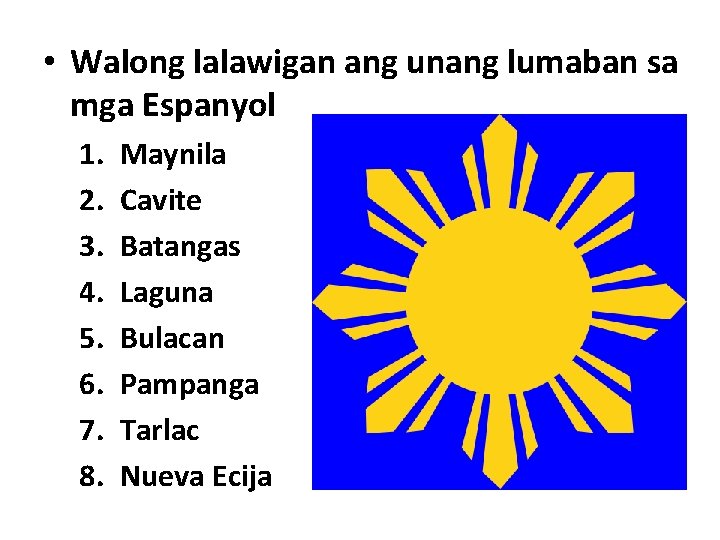  • Walong lalawigan ang unang lumaban sa mga Espanyol 1. 2. 3. 4.