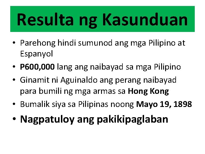 Resulta ng Kasunduan • Parehong hindi sumunod ang mga Pilipino at Espanyol • P