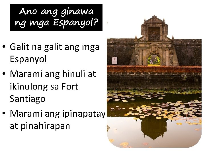 Ano ang ginawa ng mga Espanyol? • Galit na galit ang mga Espanyol • Ano ang ginawa ng mga Espanyol? • Galit na galit ang mga Espanyol •