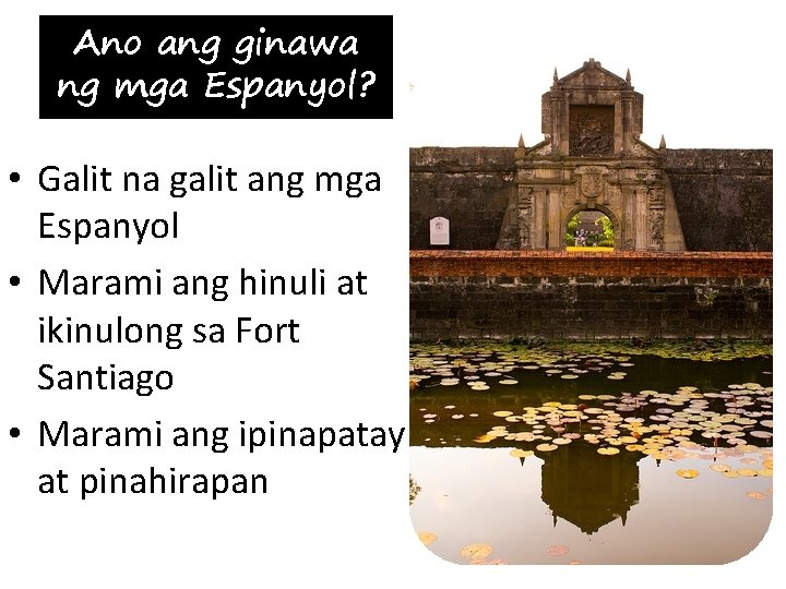 Ano ang ginawa ng mga Espanyol? • Galit na galit ang mga Espanyol •