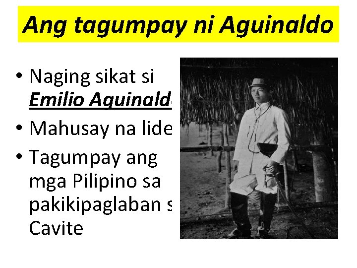 Ang tagumpay ni Aguinaldo • Naging sikat si Emilio Aguinaldo • Mahusay na lider