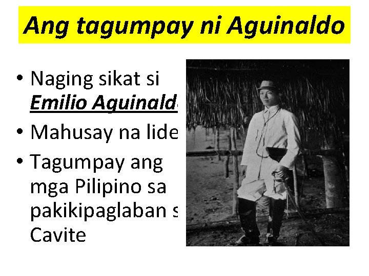Ang tagumpay ni Aguinaldo • Naging sikat si Emilio Aguinaldo • Mahusay na lider Ang tagumpay ni Aguinaldo • Naging sikat si Emilio Aguinaldo • Mahusay na lider
