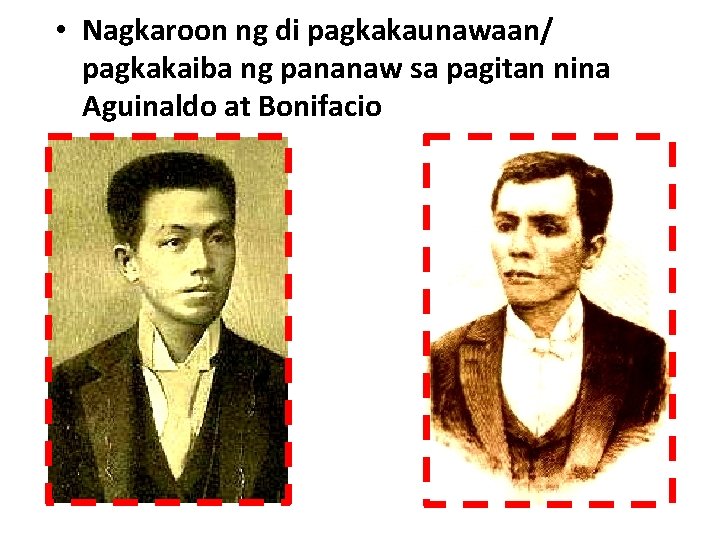 • Nagkaroon ng di pagkakaunawaan/ pagkakaiba ng pananaw sa pagitan nina Aguinaldo at • Nagkaroon ng di pagkakaunawaan/ pagkakaiba ng pananaw sa pagitan nina Aguinaldo at
