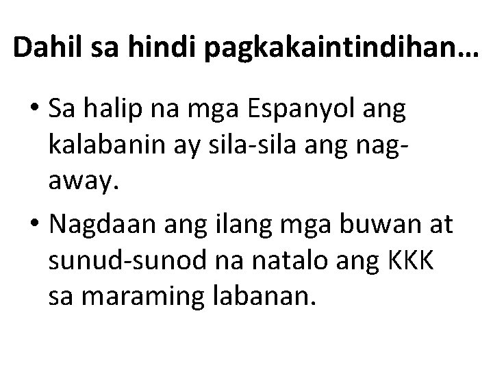 Dahil sa hindi pagkakaintindihan… • Sa halip na mga Espanyol ang kalabanin ay sila-sila Dahil sa hindi pagkakaintindihan… • Sa halip na mga Espanyol ang kalabanin ay sila-sila