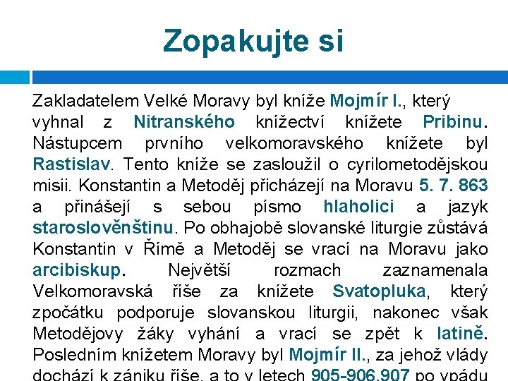 Zopakujte si Zakladatelem Velké Moravy byl kníže Mojmír I. , který vyhnal z Nitranského