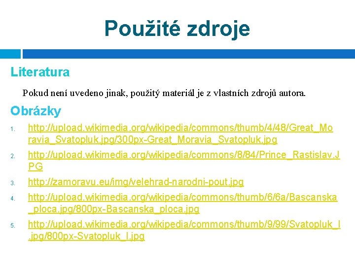 Použité zdroje Literatura Pokud není uvedeno jinak, použitý materiál je z vlastních zdrojů autora.