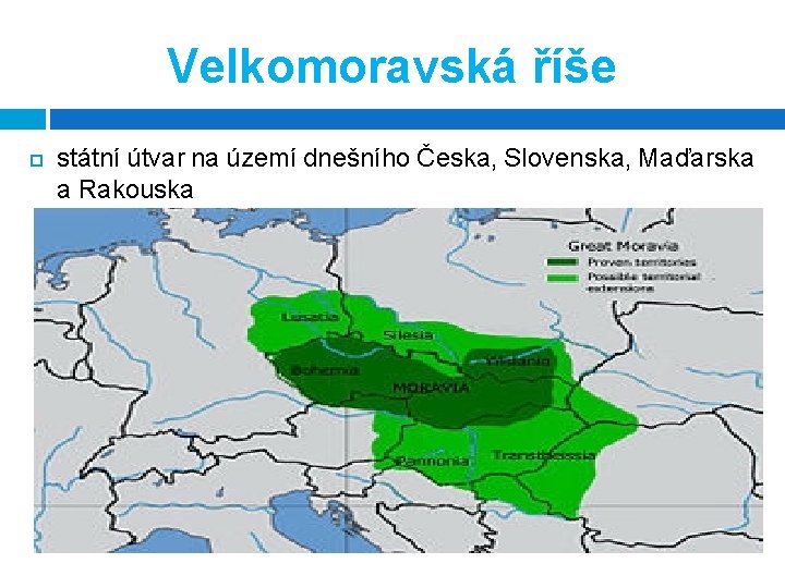 Velkomoravská říše státní útvar na území dnešního Česka, Slovenska, Maďarska a Rakouska 