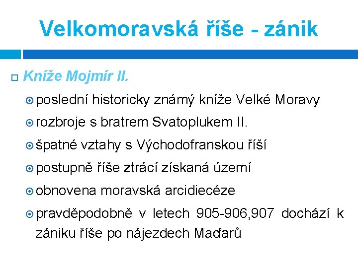 Velkomoravská říše - zánik Kníže Mojmír II. poslední historicky známý kníže Velké Moravy rozbroje