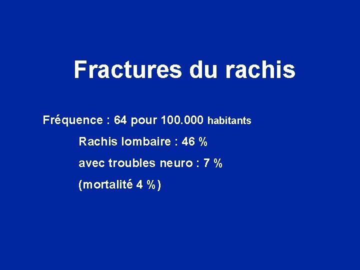 Fractures du rachis Fréquence : 64 pour 100. 000 habitants Rachis lombaire : 46