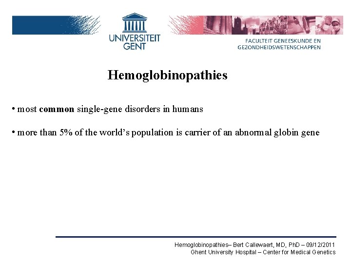 Hemoglobinopathies • most common single-gene disorders in humans • more than 5% of the