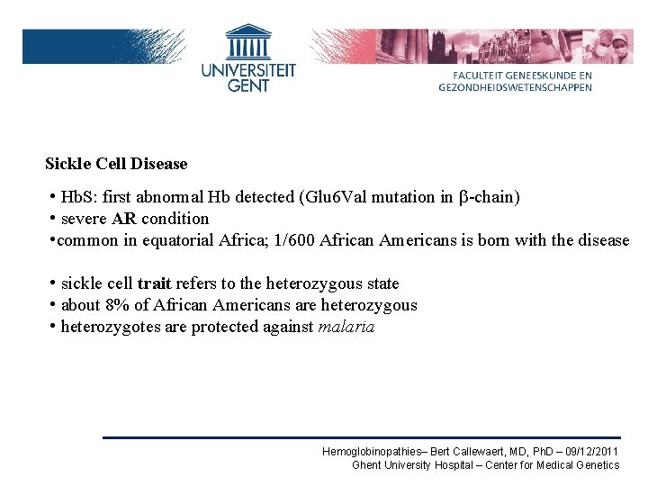 Sickle Cell Disease • Hb. S: first abnormal Hb detected (Glu 6 Val mutation
