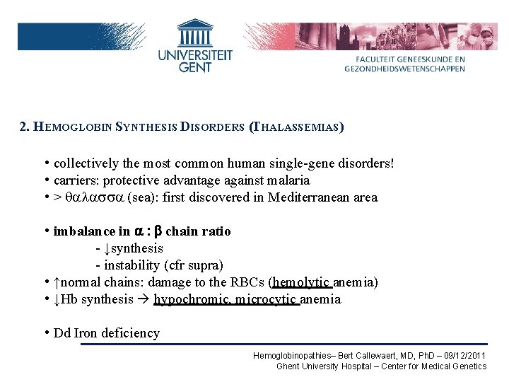 2. HEMOGLOBIN SYNTHESIS DISORDERS (THALASSEMIAS) • collectively the most common human single-gene disorders! •