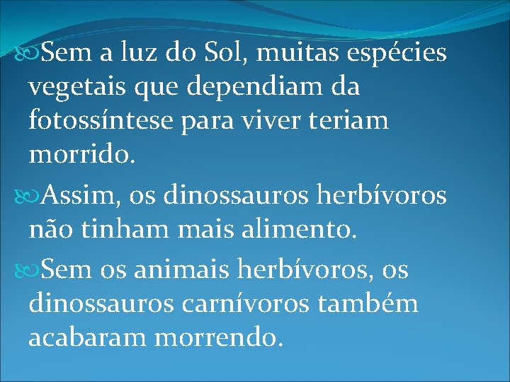  Sem a luz do Sol, muitas espécies vegetais que dependiam da fotossíntese para