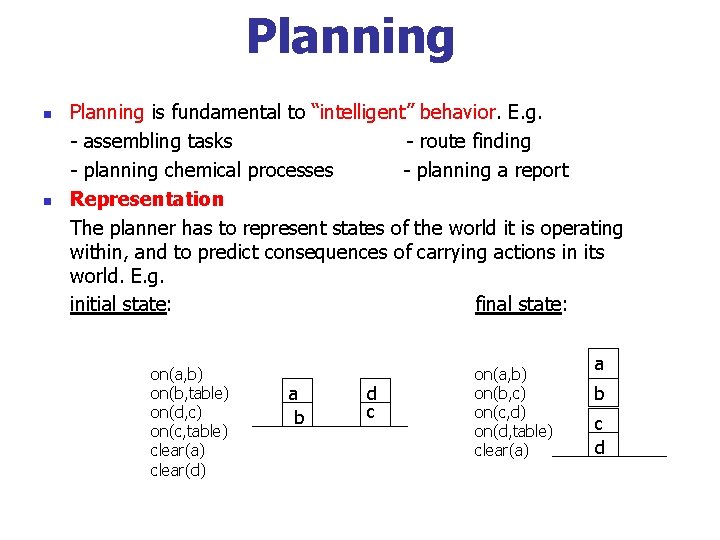 Planning n n Planning is fundamental to “intelligent” behavior. E. g. - assembling tasks