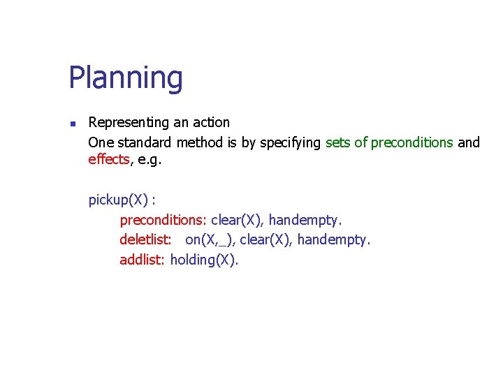 Planning n Representing an action One standard method is by specifying sets of preconditions