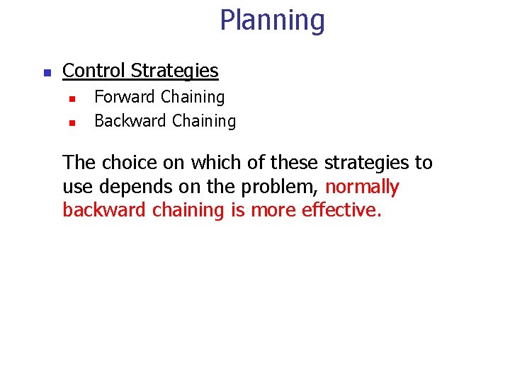 Planning n Control Strategies n n Forward Chaining Backward Chaining The choice on which