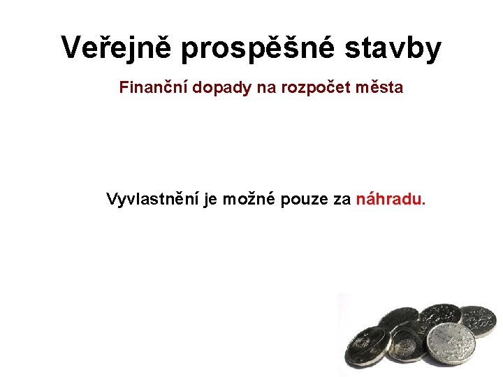 Veřejně prospěšné stavby Finanční dopady na rozpočet města Vyvlastnění je možné pouze za náhradu.