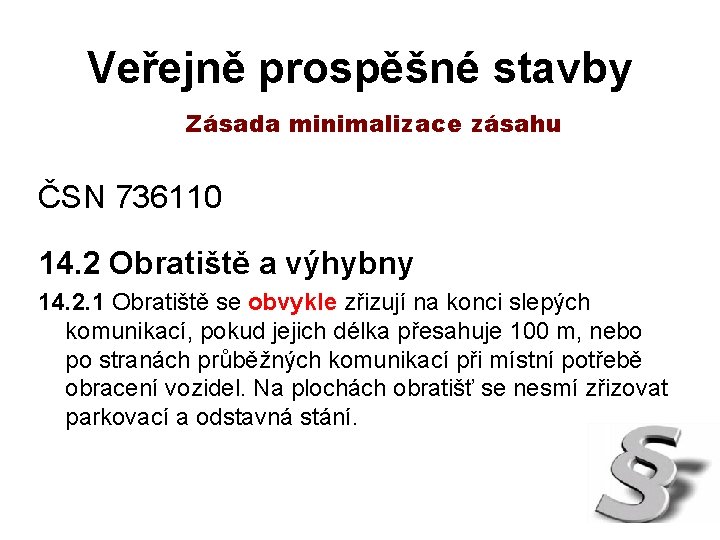 Veřejně prospěšné stavby Zásada minimalizace zásahu ČSN 736110 14. 2 Obratiště a výhybny 14.