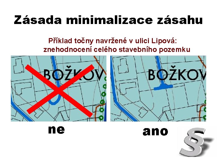 Zásada minimalizace zásahu Příklad točny navržené v ulici Lipová: znehodnocení celého stavebního pozemku ne