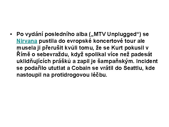  • Po vydání posledního alba („MTV Unplugged“) se Nirvana pustila do evropské koncertové