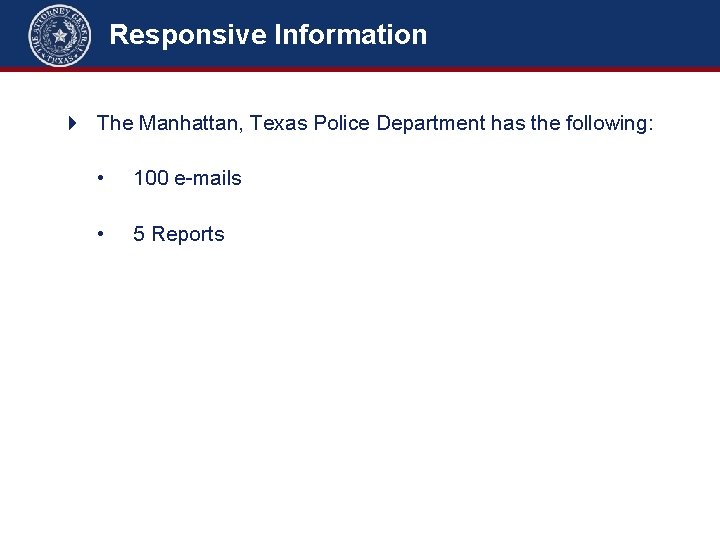 Responsive Information 4 The Manhattan, Texas Police Department has the following: • 100 e-mails