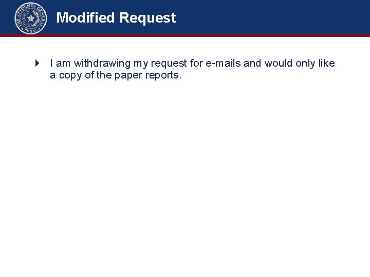 Modified Request 4 I am withdrawing my request for e-mails and would only like