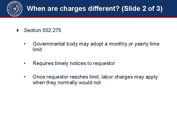 When are charges different? (Slide 2 of 3) 4 Section 552. 275 • Governmental
