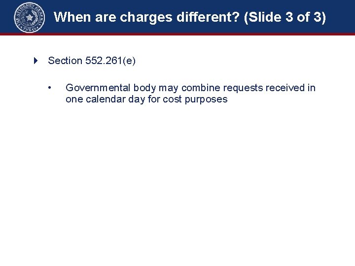 When are charges different? (Slide 3 of 3) 4 Section 552. 261(e) • Governmental