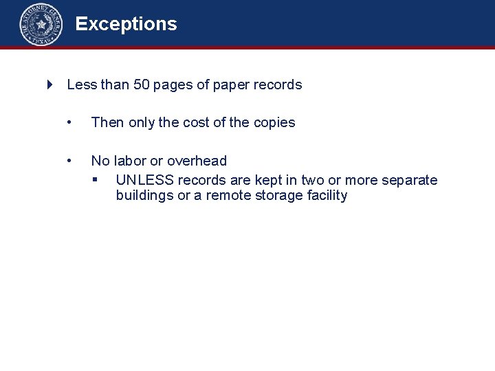 Exceptions 4 Less than 50 pages of paper records • Then only the cost