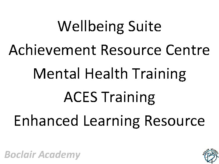 Wellbeing Suite Achievement Resource Centre Mental Health Training ACES Training Enhanced Learning Resource Boclair