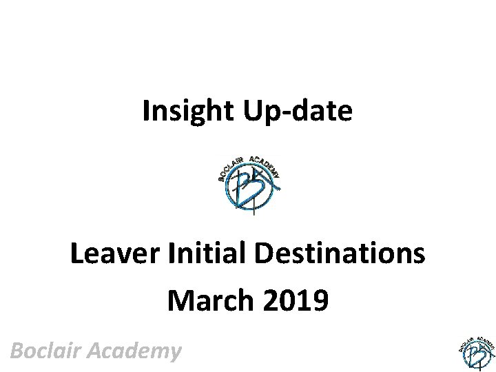 Insight Up-date Leaver Initial Destinations March 2019 Boclair Academy 