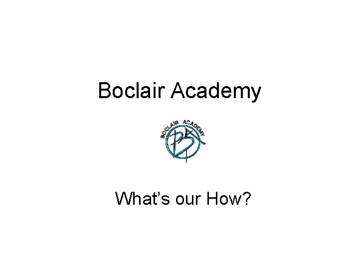 Boclair Academy What’s our How? 