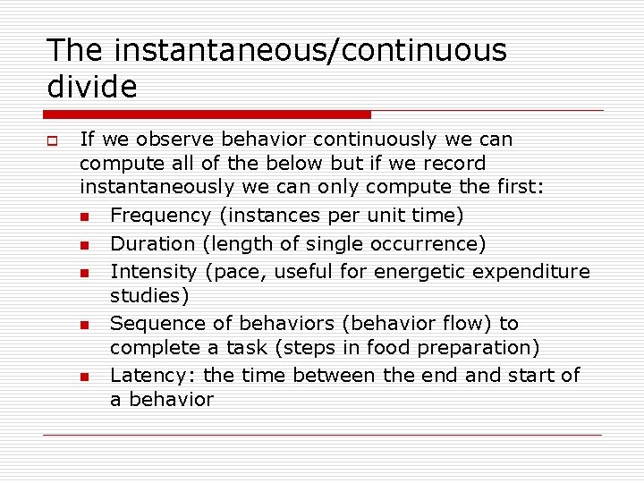 The instantaneous/continuous divide o If we observe behavior continuously we can compute all of