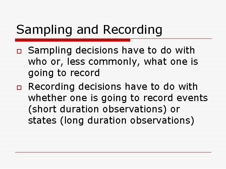 Sampling and Recording o o Sampling decisions have to do with who or, less