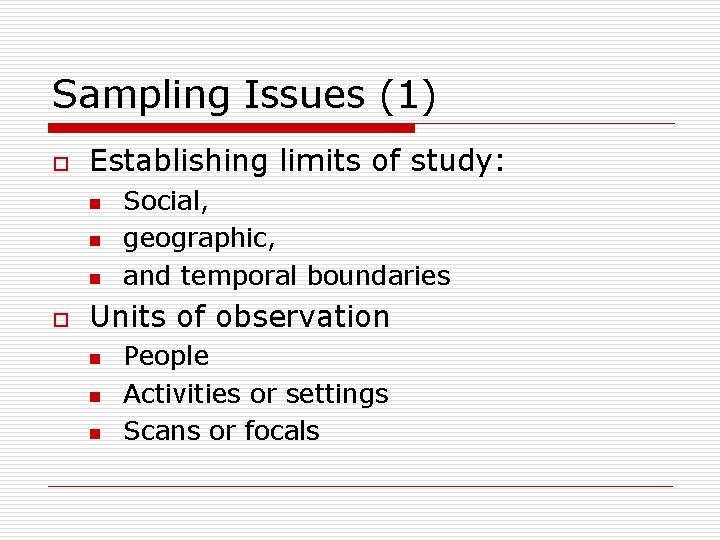 Sampling Issues (1) o Establishing limits of study: n n n o Social, geographic,