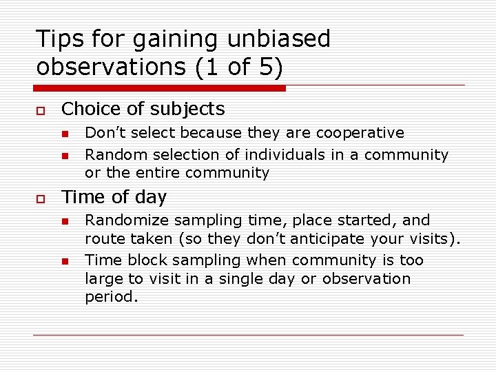 Tips for gaining unbiased observations (1 of 5) o Choice of subjects n n