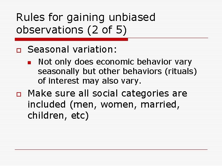 Rules for gaining unbiased observations (2 of 5) o Seasonal variation: n o Not