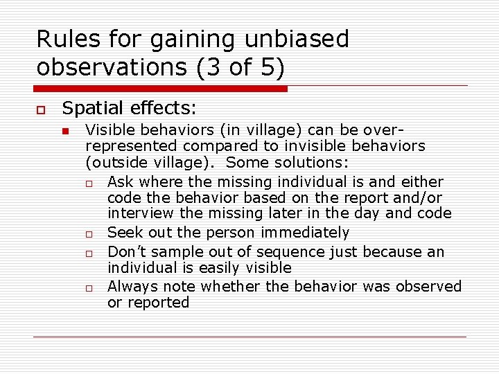 Rules for gaining unbiased observations (3 of 5) o Spatial effects: n Visible behaviors