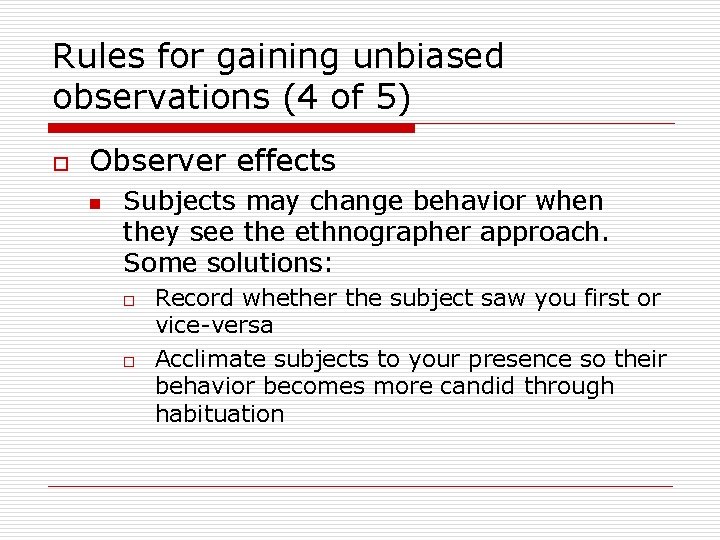 Rules for gaining unbiased observations (4 of 5) o Observer effects n Subjects may