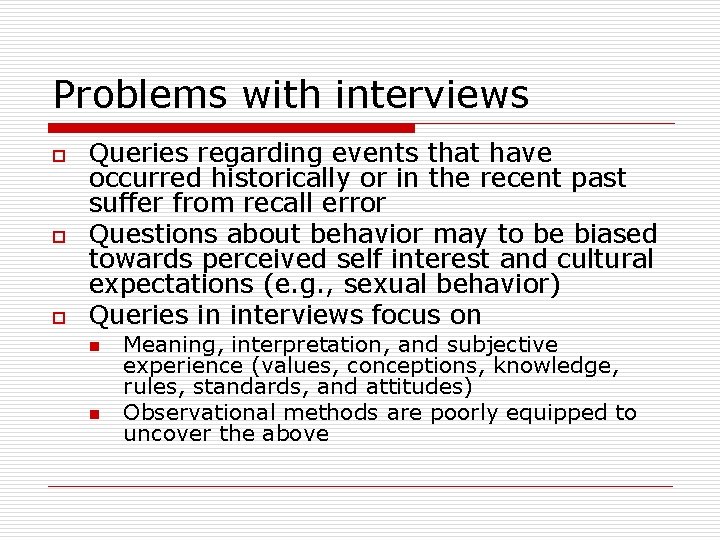 Problems with interviews o o o Queries regarding events that have occurred historically or