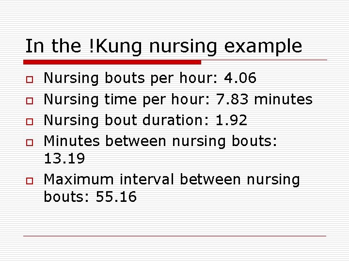 In the !Kung nursing example o o o Nursing bouts per hour: 4. 06