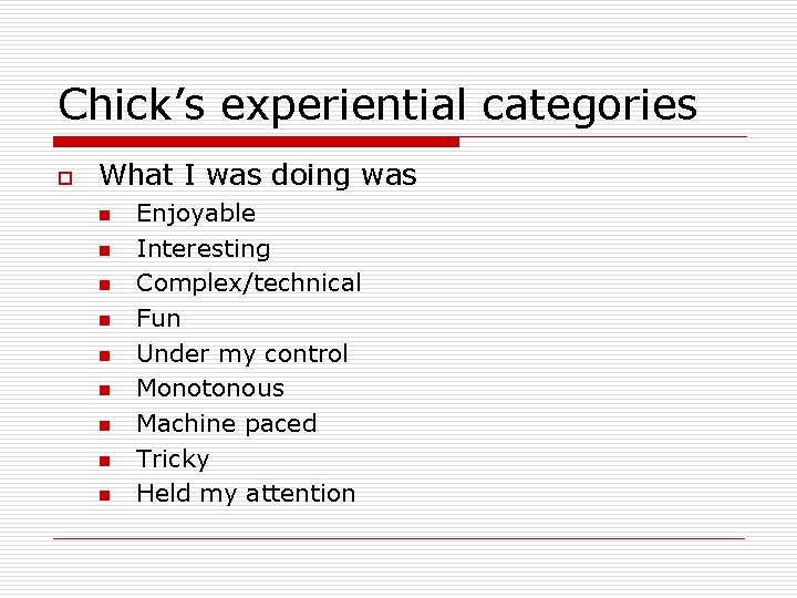 Chick’s experiential categories o What I was doing was n n n n n
