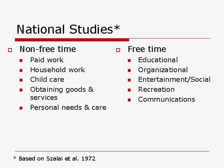 National Studies* o Non-free time n n n Paid work Household work Child care