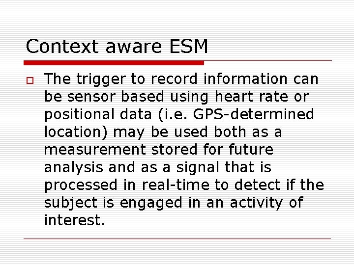 Context aware ESM o The trigger to record information can be sensor based using