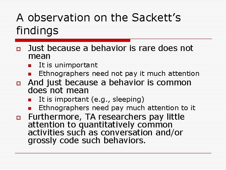 A observation on the Sackett’s findings o Just because a behavior is rare does