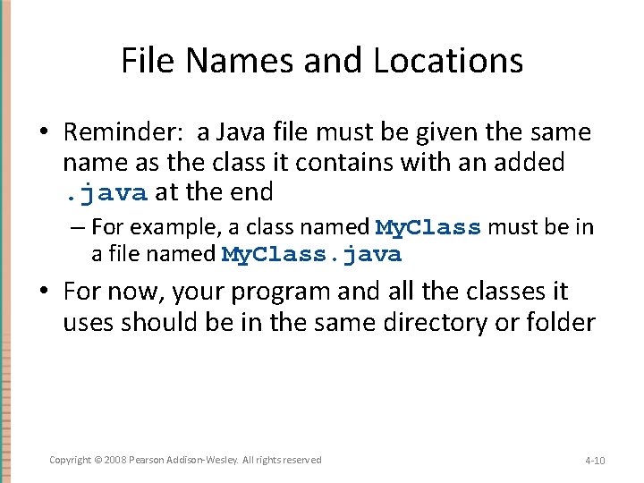 File Names and Locations • Reminder: a Java file must be given the same