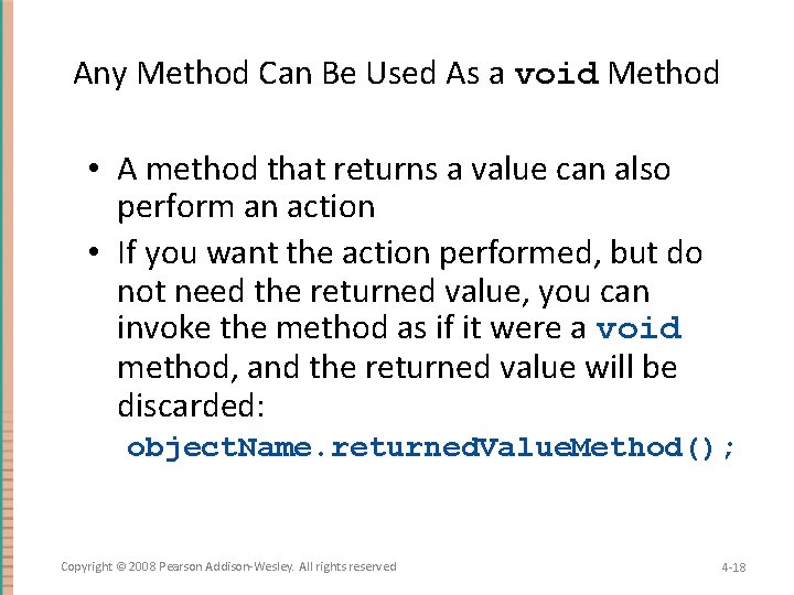 Any Method Can Be Used As a void Method • A method that returns