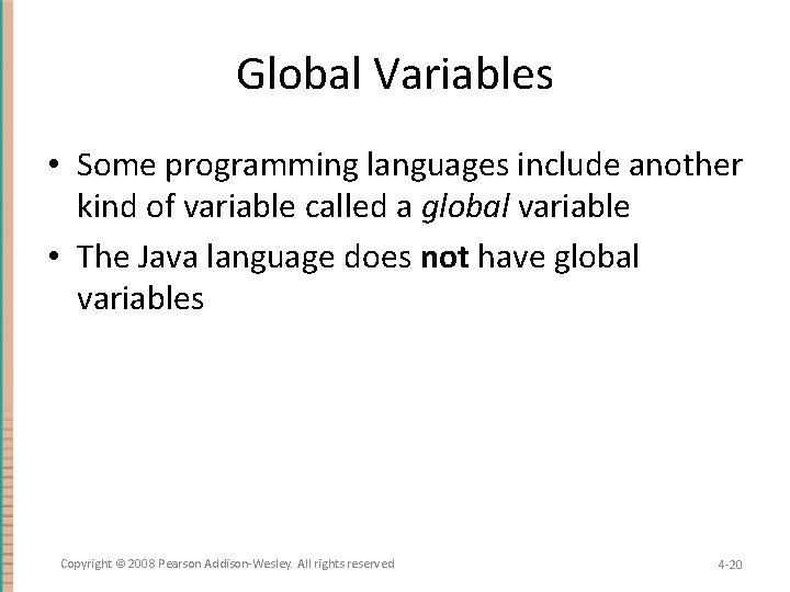 Global Variables • Some programming languages include another kind of variable called a global